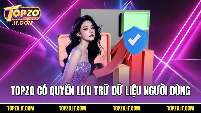 Topzo có quyền lưu trữ dữ liệu người dùng