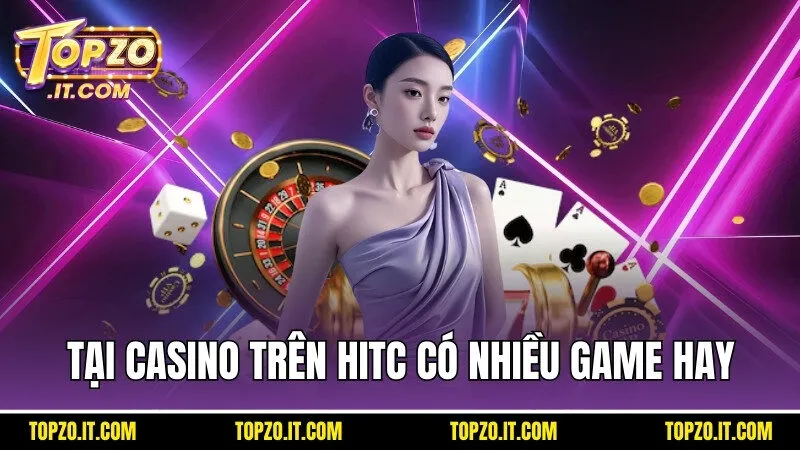 Tại casino trên Hitc có nhiều game hay